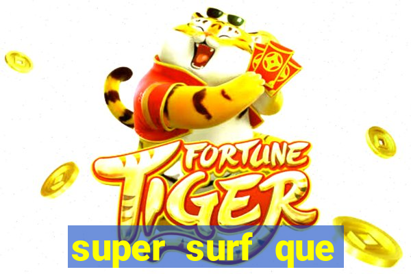 super surf que ganha dinheiro
